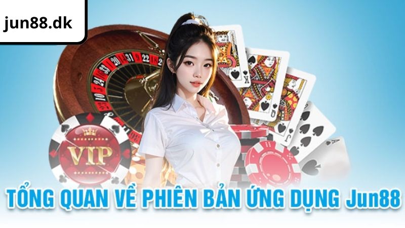 Giới thiệu tổng quan về ứng dụng JUN88