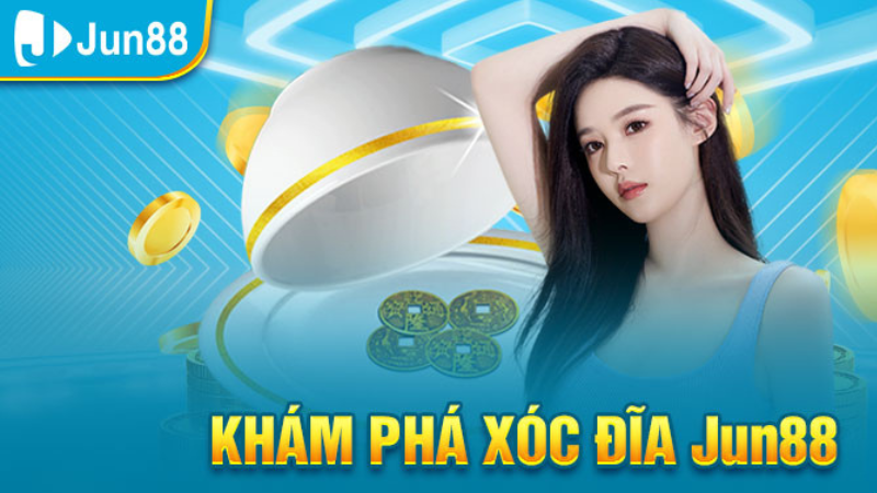 khám phá xóc đĩa tại jun88